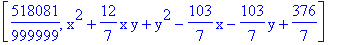[518081/999999, x^2+12/7*x*y+y^2-103/7*x-103/7*y+376/7]